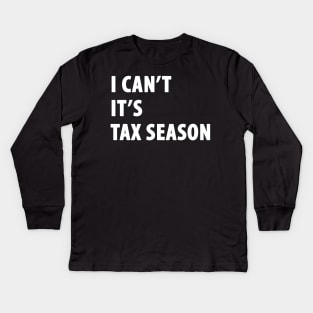 I can't it's tax season Kids Long Sleeve T-Shirt